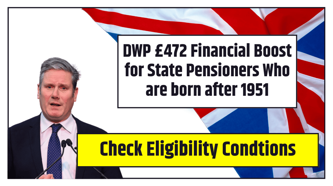 DWP £472 Financial Boost for State Pensioners Who are born after 1951 Check Complete Details