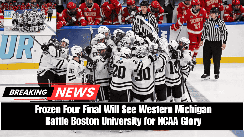 Frozen Four Final Will See Western Michigan Battle Boston University for NCAA Glory