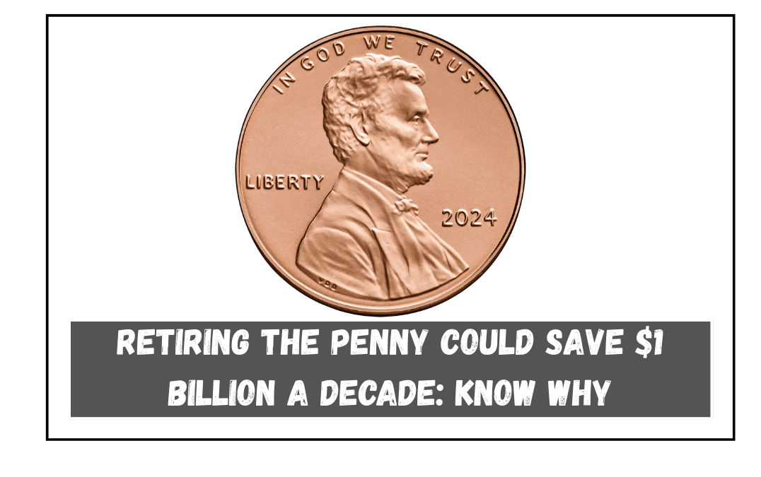 Retiring the Penny Could Save $1 Billion A Decade Know why