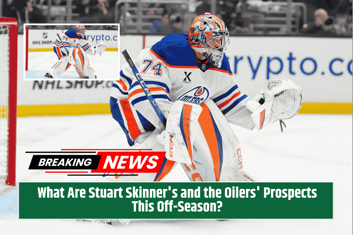 What Are Stuart Skinner's and the Oilers' Prospects This Off-Season?
