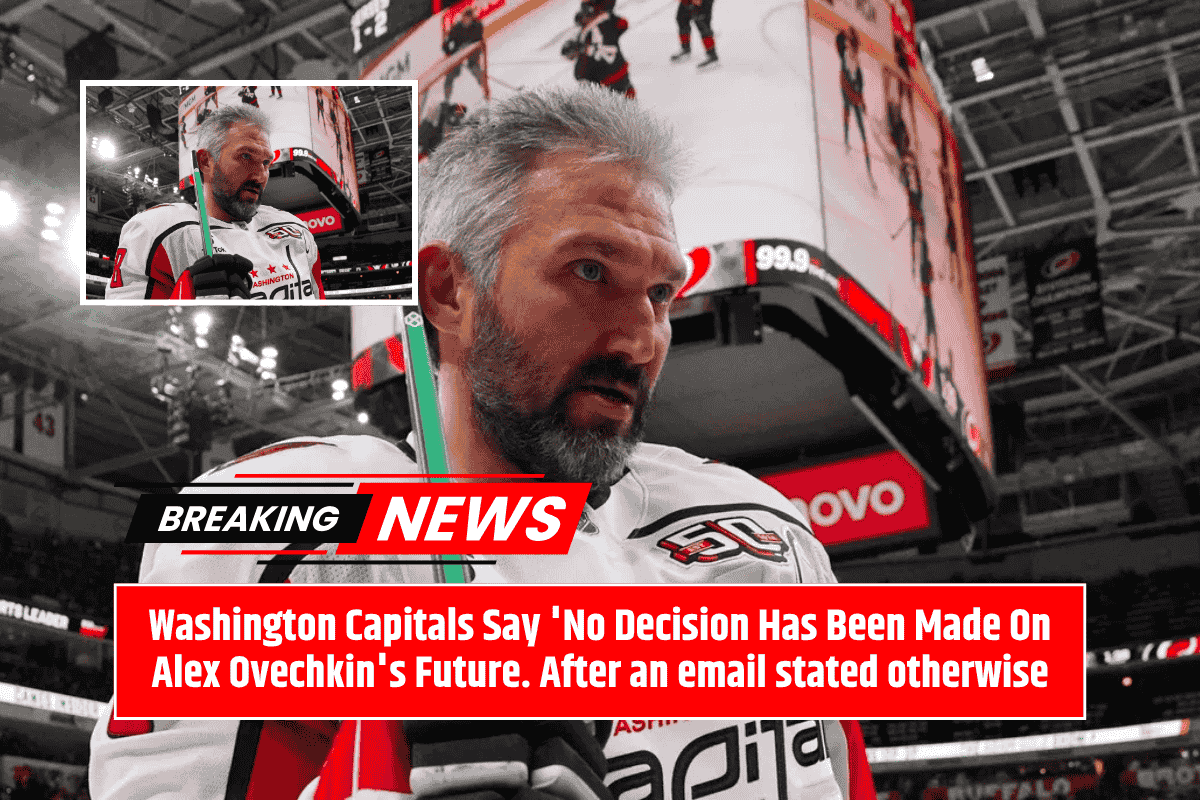 Washington Capitals Say 'No Decision Has Been Made On Alex Ovechkin's Future. After an email stated otherwise