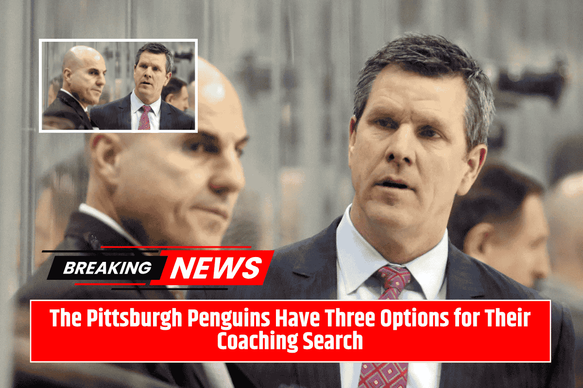 The Pittsburgh Penguins Have Three Options for Their Coaching Search