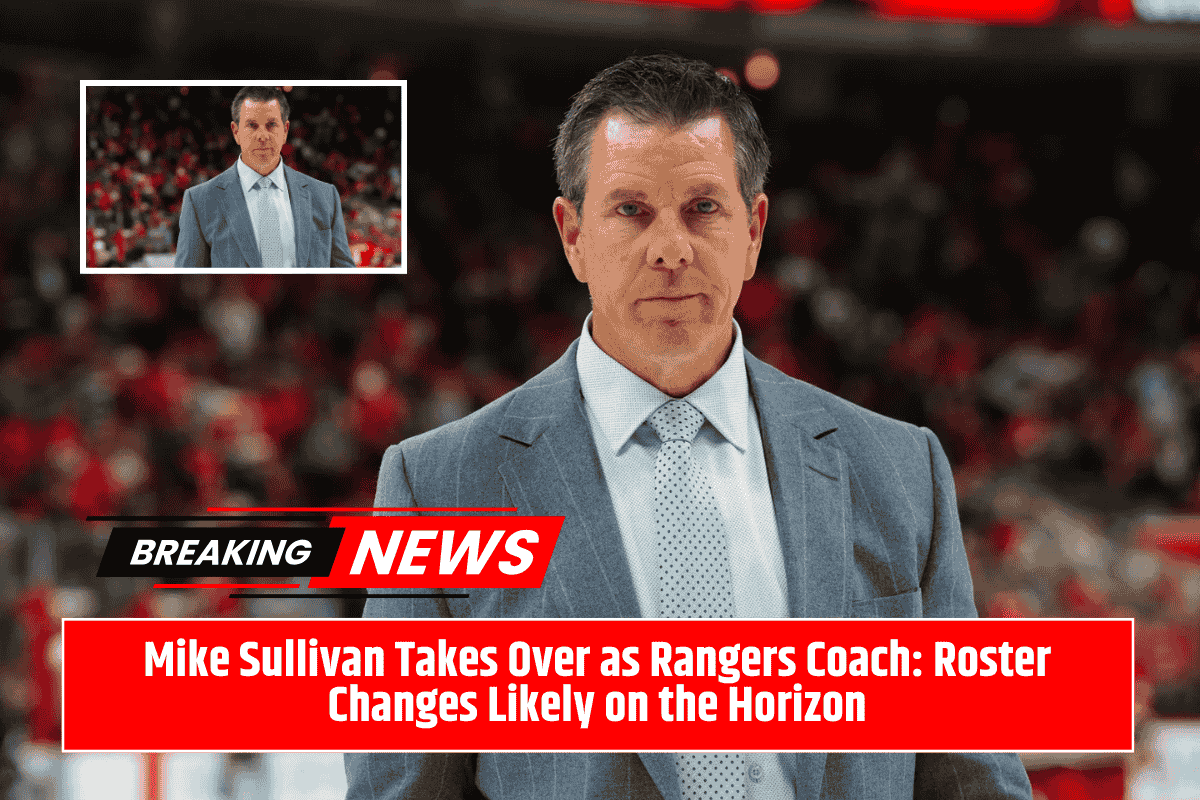 Mike Sullivan Takes Over as Rangers Coach: Roster Changes Likely on the Horizon
